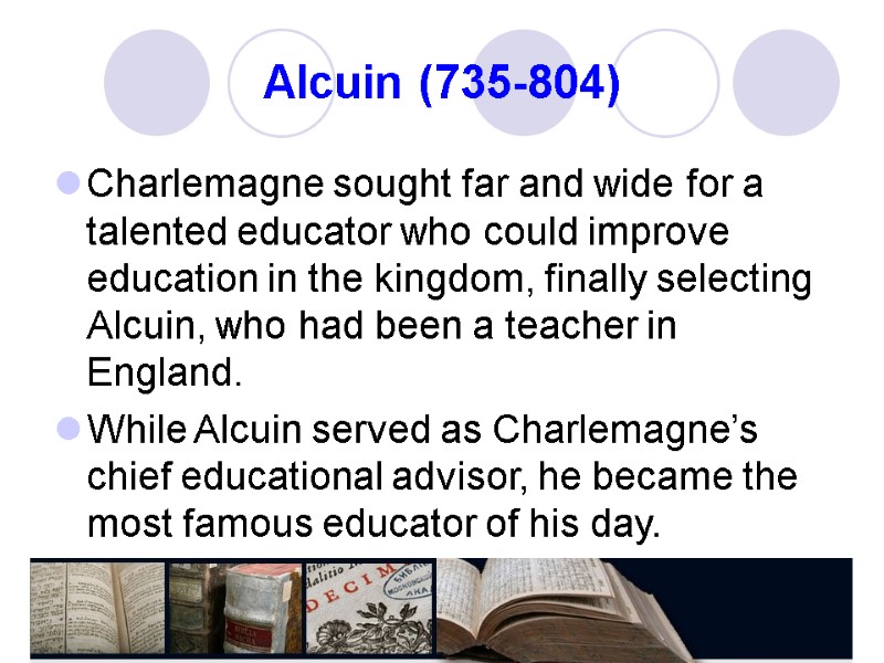 Alcuin (735-804) Charlemagne sought far and wide for a talented educator who could improve